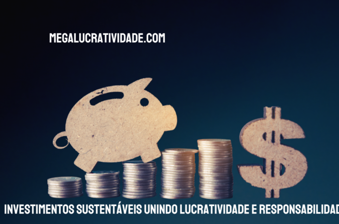 Investimentos Sustentáveis Unindo Lucratividade e Responsabilidade