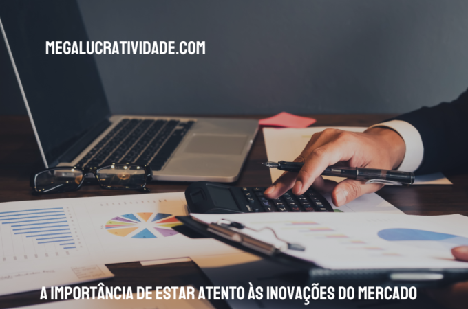 A Importância de Estar Atento às Inovações do Mercado