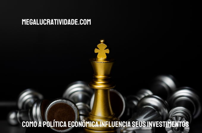 Como a Política Econômica Influencia Seus Investimentos