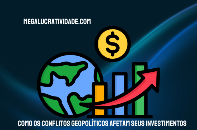 Como os Conflitos Geopolíticos Afetam Seus Investimentos