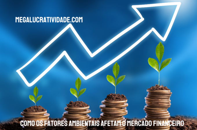 Como os Fatores Ambientais Afetam o Mercado Financeiro