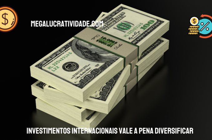 Investimentos Internacionais Vale a Pena Diversificar