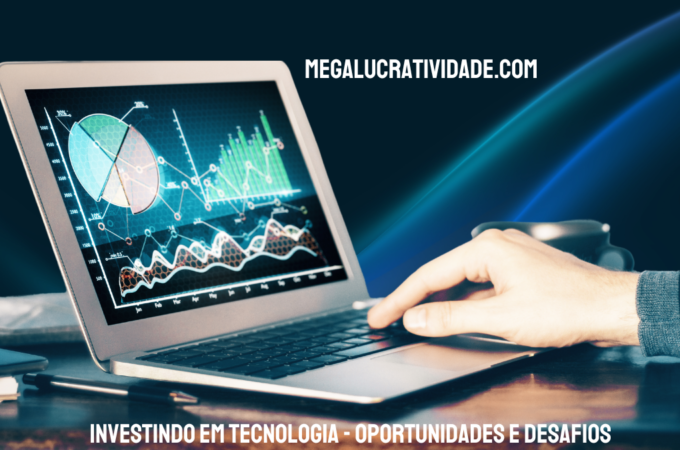 Investindo em Tecnologia – Oportunidades e Desafios